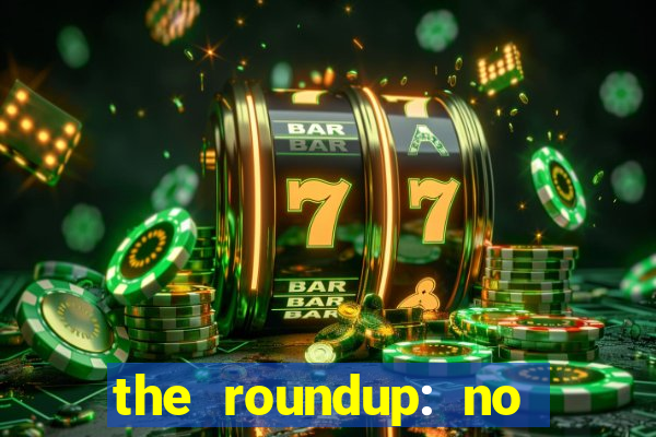 the roundup: no way out dublado download